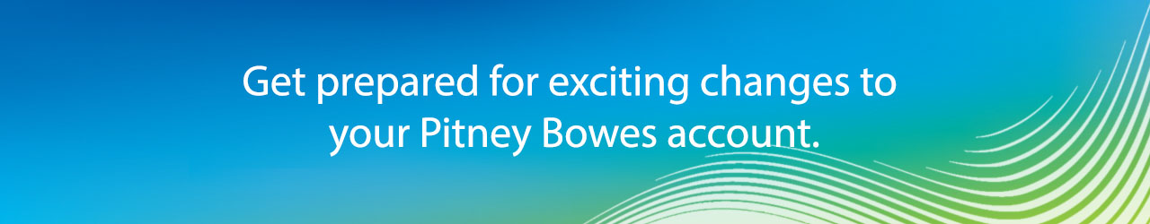 Image: Get prepared for exciting changes to your Pitney Bowes Account