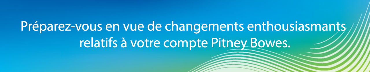 Nouvelles importantes au sujet de votre compte Pitney Bowes Nouvelles importantes au sujet de votre compte Pitney Bowes