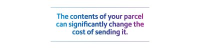 The contents of your parcel can significantly change the cost of sending it.