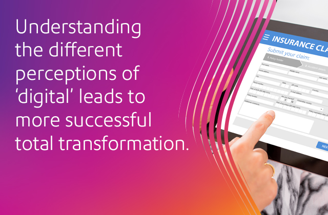 Understanding the different perceptions of digital leads to more successful total transformation