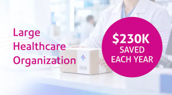 Large healthcare organization $230k saved each year.