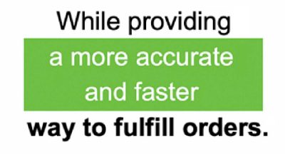 While providing a more accurate and faster way to fulfill orders.