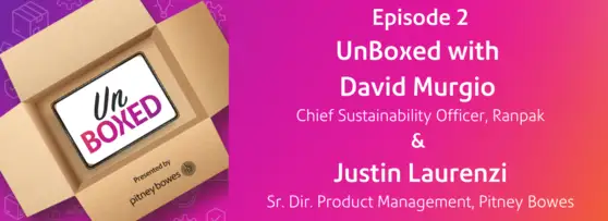 Episode 2: UnBoxed with David Murgio, Ranpak, and Justin Laurenzi, Pitney Bowes