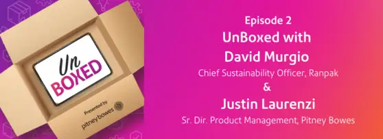 Episode 2: UnBoxed with David Murgio, Ranpak, and Justin Laurenzi, Pitney Bowes