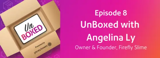 Episode 8: UnBoxed with Angelina Ly, Fireflyslime